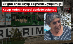 Bir gün önce kayıp başvurusu yapılmıştı: Kayıp kadının cesedi denizde bulundu