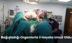 Organlarıyla 3 kişiye yeni bir yaşam hediye etti