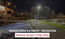 Dengelerini kaybedip yüksekten betona düşen 2 kişi öldü