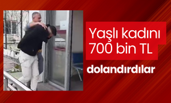 Yaşlı kadını 700 bin TL dolandırdılar