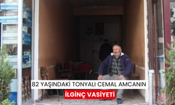 82 yaşındaki Tonyalı Cemal amcanın ilginç vasiyeti