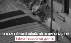 Patlama öncesi görüntüler ortaya çıktı: Ekipler 1 saat önce gelmiş