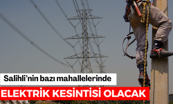 Salihli’nin bazı mahallelerinde elektrik kesinti olacak