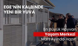 Ege’nin kalbinde yeni bir yuva | En büyük hayvan yaşam merkezi martta hizmete giriyor!