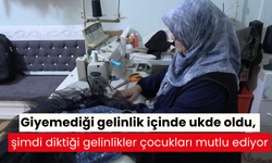 Giyemediği gelinlik içinde ukde oldu, şimdi diktiği gelinlikler çocukları mutlu ediyor