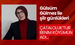 Çataloluk’tur Benim Köyümün Adı…