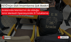 FETÖ'nün gizli imamlarına şok baskın... Aralarında Manisa'nın da olduğu  İzmir merkezli operasyonda 21 tutuklama