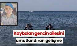 Kaybolan gencin ailesini umutlandıran gelişme