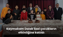 Kaymakam Dalak özel çocukların etkinliğine katıldı