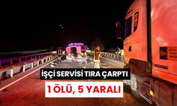 Manisa'da işçi servisi tıra çarptı: 1 ölü, 5 yaralı