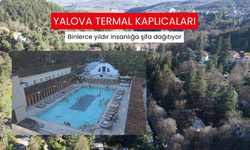 Yalova Termal Kaplıcaları binlerce yıldır insanlığa şifa dağıtıyor