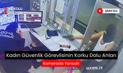 Kadın güvenlik görevlisinin yaşadığı dehşet anları kamerada