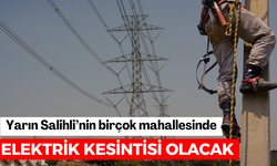 Yarın Salihli’nin birçok mahallesinde elektrik kesinti olacak