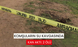 Komşuların su kavgasında kan aktı: 2 ölü