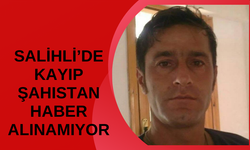Salihli’de kayıp şahıstan 3 gündür haber alınamıyor