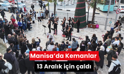 Manisa’da Kemanlar 13 Aralık için çaldı