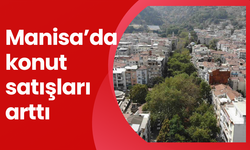 Manisa’da konut satışları arttı