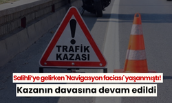 Salihli’ye gelirken 'Navigasyon faciası' yaşanmıştı! Kazanın davası devam ediyor