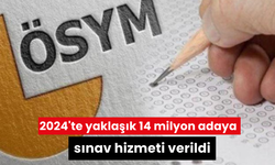 2024'te yaklaşık 14 milyon adaya sınav hizmeti verildi