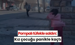 Pompalı tüfekle saldırı: Kız çocuğu panikle kaçtı