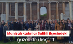 Manisalı kadınlar Salihli ilçesindeki güzellikleri keşfetti