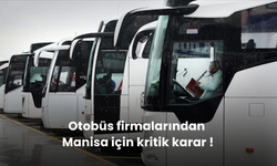 Otobüs firmalarından Manisa için kritik karar !