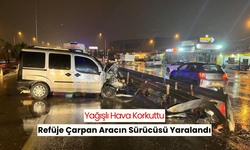 Yağışlı hava korkuttu... Refüje çarpan aracın sürücüsü yaralandı