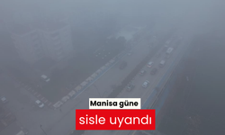 Manisa güne sisle uyandı