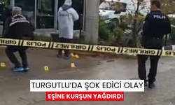 Turgutlu’da şok edici olay, boşanma aşamasındaki eşine kurşun yağdırdı