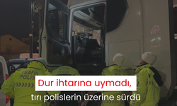 Dur ihtarına uymadı, tırı polislerin üzerine sürdü