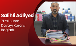 Salihli kadastro mahkemesi, 71 yıllık hukuk mücadelesine son noktayı koydu...