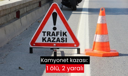 Kamyonet kazası: 1 ölü, 2 yaralı