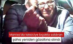 Manisa’da taksiciye bıçakla saldıran şahıs yeniden gözaltına alındı