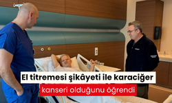 El titremesi şikâyeti ile karaciğer kanseri olduğunu öğrendi