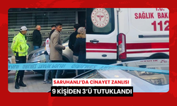 Saruhanlı’da Cinayet zanlısı 9 kişiden 3’ü tutuklandı