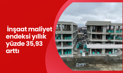 İnşaat maliyet endeksi yıllık yüzde 35,93 arttı