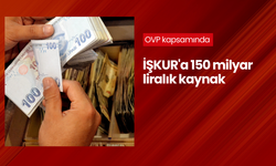 OVP kapsamında İŞKUR'a 150 milyar liralık kaynak