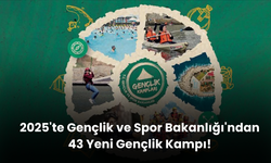 Gençlik ve Spor Bakanlığı 43 Gençlik Kampı ile 2025'te Gençleri Bekliyor!