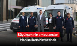 Büyükşehir’in ambulansları Manisalıların hizmetinde