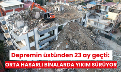 Depremin üstünden 23 ay geçti: Orta hasarlı binalarda yıkım sürüyor