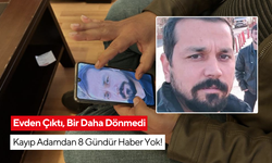 İş yerine gitmek için evden çıktı, bir daha geri dönmedi | Evden çıkan adamdan 8 gündür haber yok!