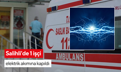 Salihli’de 1 işçi elektrik akımına kapıldı