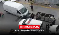 Yürekleri sızlatan olay! Psikolojik sorunları olduğu söylenen anne, 1,5 yaşındaki çocuğunu çöpe bıraktı