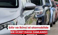 Sıfır ve ikinci el otomobilde bir ücret daha zamlandı!