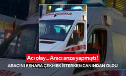 Acı olay... Arıza yapan aracını kenara çekmek isterken canından oldu !