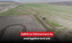 Salihli ve Gölmarmara’da arazi işgaline taviz yok