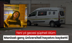 Yeni yıl gecesi şüpheli ölüm: Manisalı 18 yaşındaki genç üniversiteli hayatını kaybetti