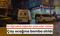 Kimliği belirsiz kişilerden şoke eden saldırısı: Çay ocağına bomba atıldı