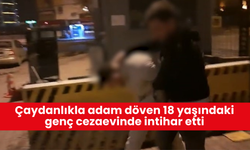 Çaydanlıkla adam döven 18 yaşındaki genç cezaevinde intihar etti