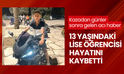 Motosiklet kazasında ağır yaralanan 13 yaşındaki lise öğrencisi hayatını kaybetti